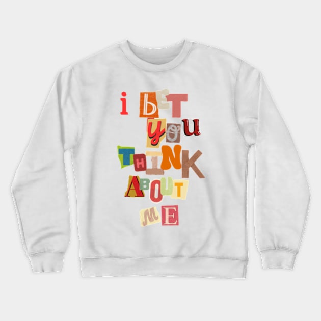 I bet you think about me Crewneck Sweatshirt by canderson13